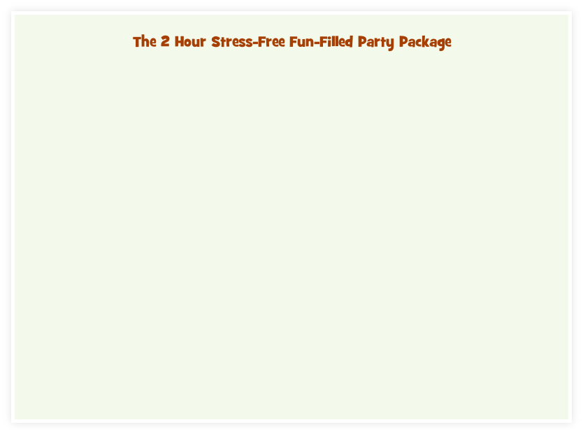 The 2 Hour Stress-Free Fun-Filled Party Package